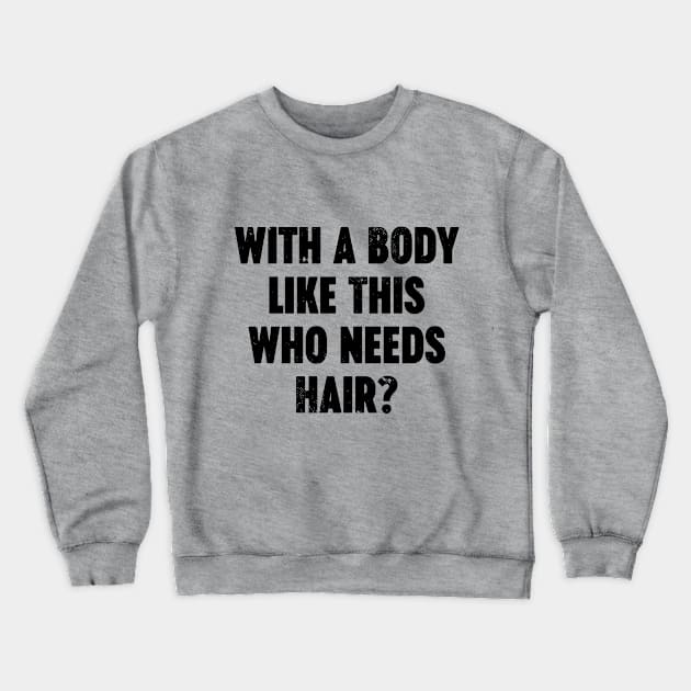 With A Body Like This Who Needs Hair Vintage Retro Crewneck Sweatshirt by Luluca Shirts